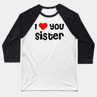 I Love You Sister Baseball T-Shirt